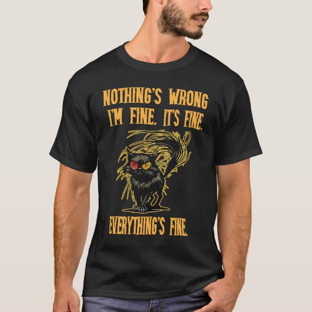 Cat nothings wrong I'm fine everythings fine  bewa T-Shirt (Front)