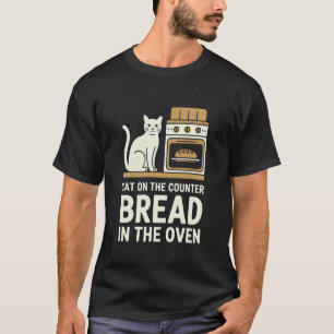 Cat On The Counter Bread in The Oven Baker Kitchen T-Shirt