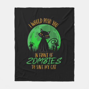 Cat or I Would Push You In Front Of Zombies To Sav Fleece Blanket