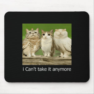 Cat Owl Funny Meow I Can't Take It Anymore  Mouse Mat