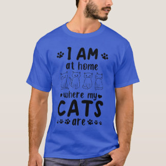 Cat Owner Am At Home Where My Cats Are I Cat Lov T-Shirt