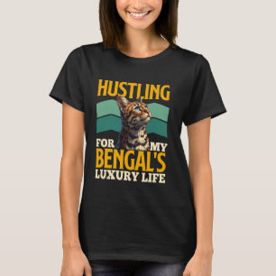 Cat Owner HUSTLING FOR MY BENGAL'S LUXURY Funny T-Shirt