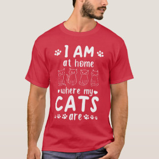 Cat Owner I Am At Home Where My Cats Are I Cat Lov T-Shirt