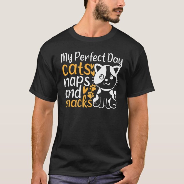 Cat Owner I My Perfect Day Cats Naps and Snacks  C T-Shirt (Front)