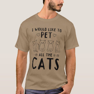Cat Owner I would like to pet all the Cats T-Shirt
