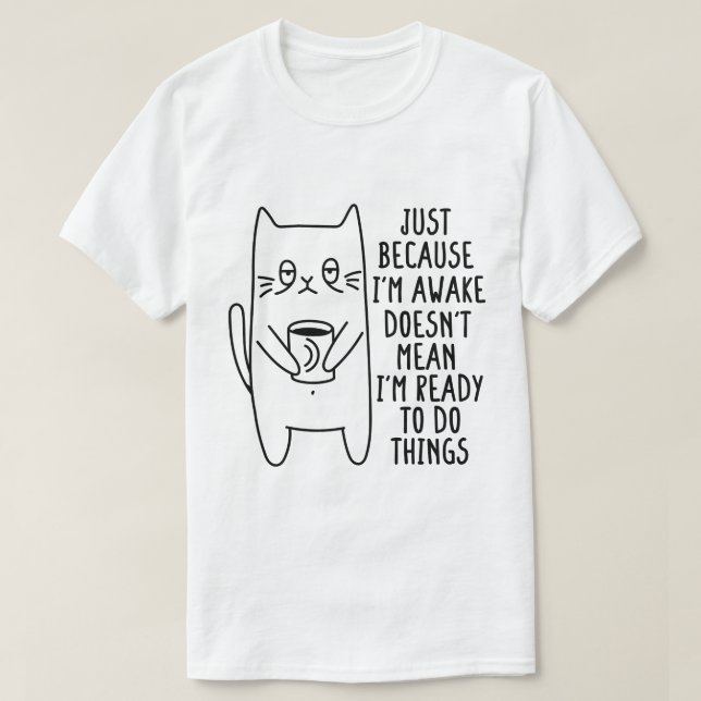 Cat Owner Just Because I'm Awake Cat Humour Lover T-Shirt (Design Front)