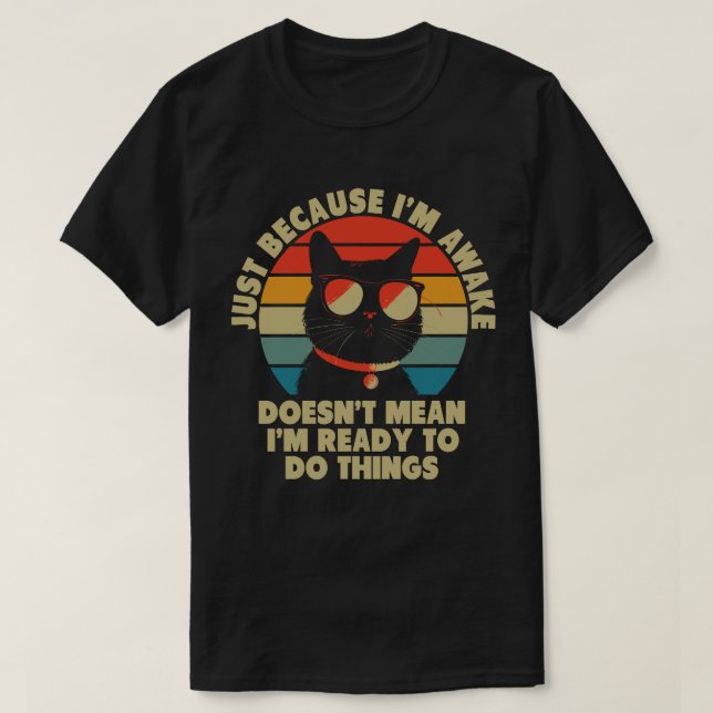 Cat Owner Just Because I'm Awake Cat Humour Lover T-Shirt (Design Front)