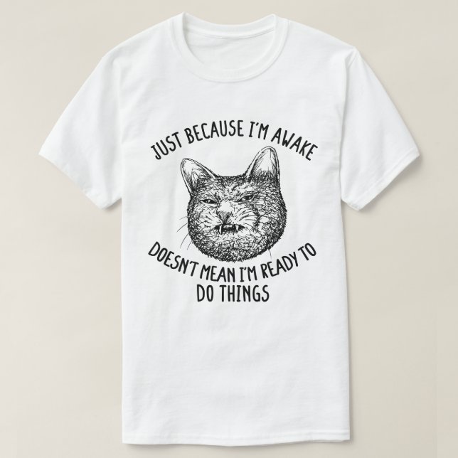 Cat Owner Just Because I'm Awake Cat Humour Lover T-Shirt (Design Front)
