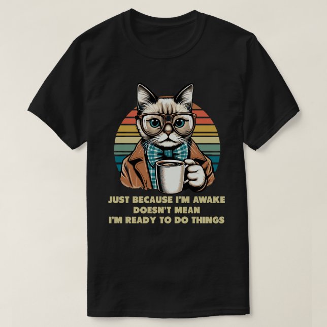 Cat Owner Just Because I'm Awake Cat Humour Lover T-Shirt (Design Front)