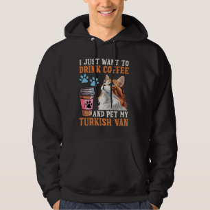Cat Owner JUST WANT DRINK COFFEE PET MY TURKISH VA Hoodie