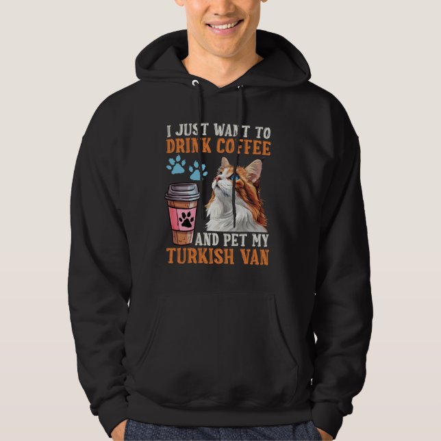 Cat Owner JUST WANT DRINK COFFEE PET MY TURKISH VA Hoodie (Front)