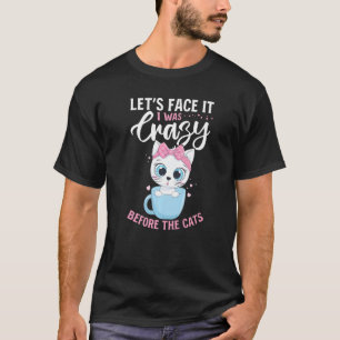 Cat Owner let´s face it i was crazy before the c T-Shirt
