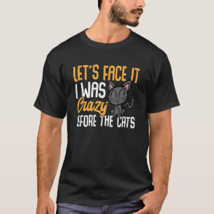 Cat  Owner  let´s face it i was crazy before the c T-Shirt