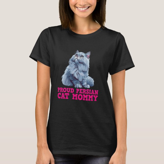 Cat Owner PROUD PERSIAN CAT MOMMY Persian Cats 1 T-Shirt (Front)