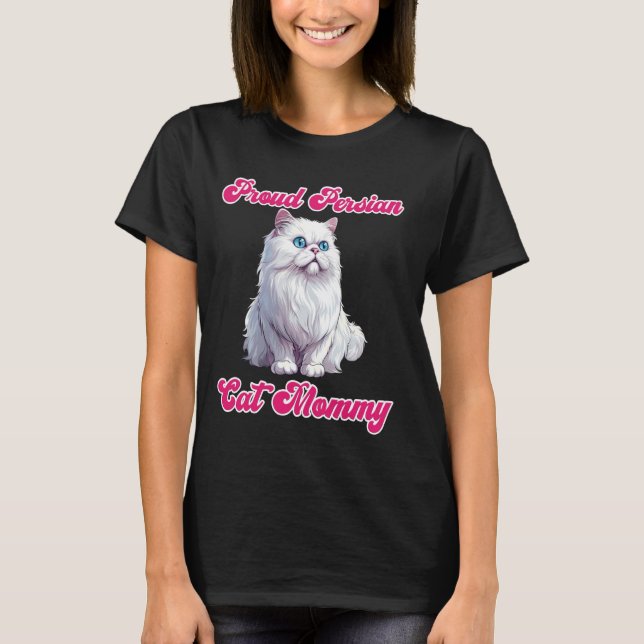 Cat Owner PROUD PERSIAN CAT MOMMY Persian Cats T-Shirt (Front)