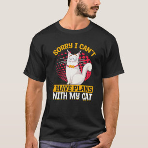 Cat Owner Sorry I Can't I Have Plans With My Cat T-Shirt