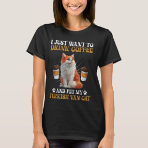Cat Owners JUST WANT TO DRINK COFFEE AND PET TURKI T-Shirt