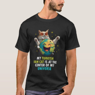 Cat Owners MY TURKISH VAN CAT THE CENTER OF UNIVER T-Shirt