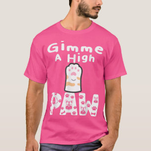 Cat Paw Give Me High Five Funny Quote Pet Cats Dog T-Shirt