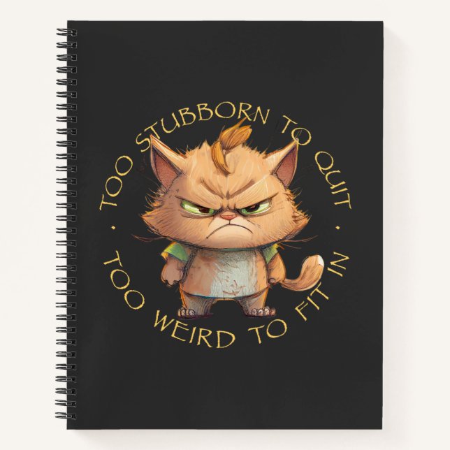 Cat Pet Too Stubborn To Quit Too Weird To Fit In  Notebook (Front)