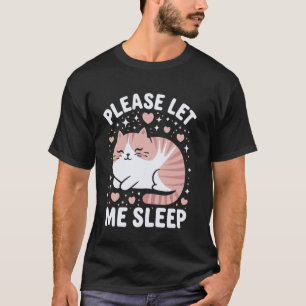 Cat Please Let Me Sleep Kitten Cute Cats T-Shirt