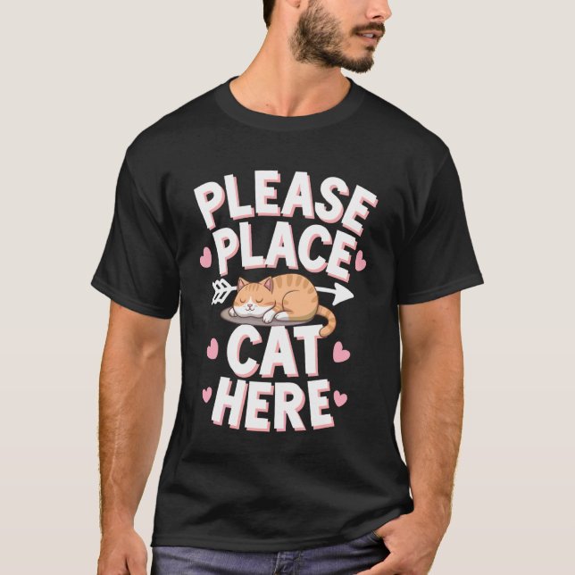 Cat Please Place Cat Here T-Shirt (Front)