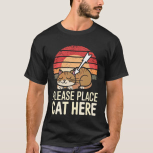 Cat Please Place Cat Here T-Shirt