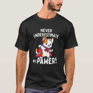 Cat Pun Never Underestimate My Pawer Cute Paw Cat T-Shirt