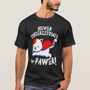 Cat Pun Never Underestimate My Pawer Cute Paw Cats T-Shirt