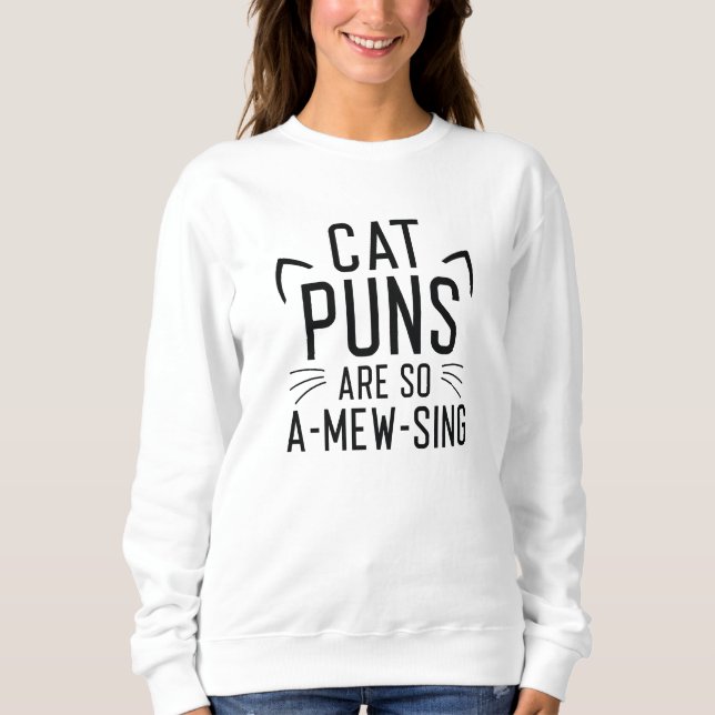 Cat Puns Are So Amewsing Sweatshirt (Front)