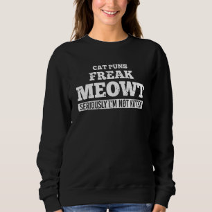 Cat Puns Freak Meowt Quote Kitten Feline Whisperer Sweatshirt