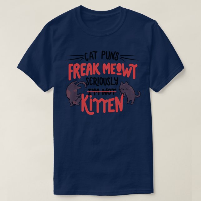 Cat Puns Freak Meowt Seriously Kitten by Tobe Fons T-Shirt (Design Front)