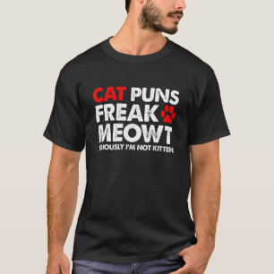 Cat Puns Freak Meowt Seriously T-Shirt