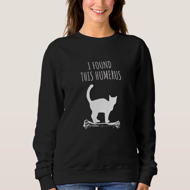 Cat Puns I Found This Humerus Sweatshirt (Front)