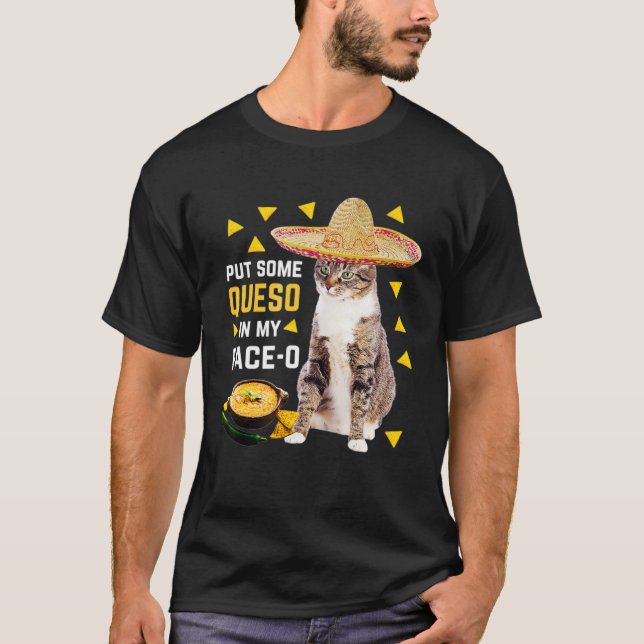 Cat Put Some Queso In My Face O Cinco De Mayo Cat T-Shirt (Front)