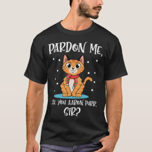 Cat Quote Are You Aaron Purr Sir T-Shirt