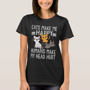 Cat Quote Cats Make Me Happy Humans Make My Head T-Shirt