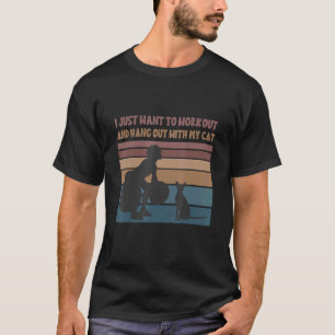 Cat Quote I Just Want To Workout And Hang With My T-Shirt