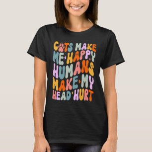 Cat Quotes Cats Make Me Happy Humans Make My Head T-Shirt