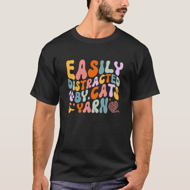 Cat Quotes Easily Distracted By Cats & Yarn Croche T-Shirt (Front)