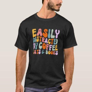 Cat Quotes Easily Distracted By Coffee Cats & Book T-Shirt