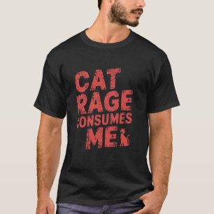 Cat Rage Consumes Me T-Shirt