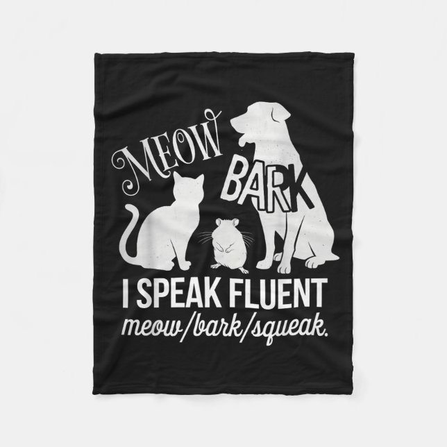 Cat Rat Dog Owner I Speak Fluent Meow Bark Squeak  Fleece Blanket (Front)