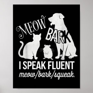 Cat Rat Dog Owner I Speak Fluent Meow Bark Squeak  Poster