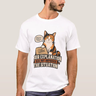 Cat Rejects Your Explanation T-Shirt