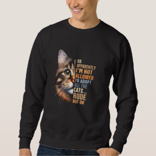 Cat Rescue Adoption I'm Not Allowed To Adopt All T Sweatshirt
