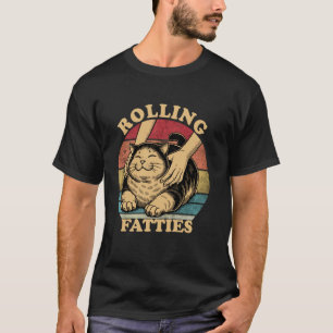 Cat Rolling Fatties Funny Cute Fatty Cat Owner T-Shirt