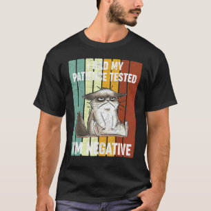 Cat Sarcasm I Had My Patience Tested I'm Negative T-Shirt