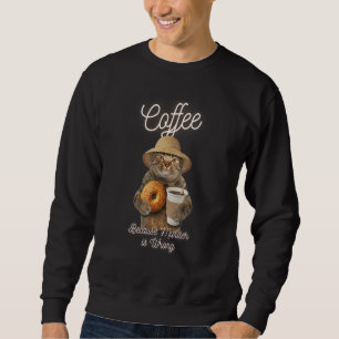 Cat Sarcasm Meme Coffee Because Murder Is Wrong Sweatshirt