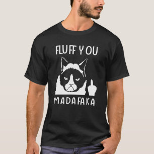Cat Say Fluff You Madafaka T-Shirt
